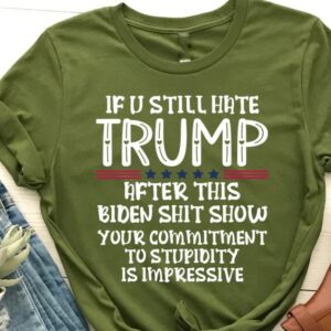 If You Still Hate Trump after This Biden, Trump 2024 Shirt, MAGA Ladies, MAGA 2024, Trump Shirts, Take America Back Trump, President Trump 7 If You Still Hate Trump after This Biden, Trump 2024 Shirt, MAGA Ladies, MAGA 2024, Trump Shirts, Take America Back Trump, President Trump3