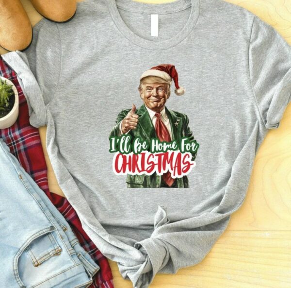 I'll Be Home for Christmas Shirt, Christmas Donald Trump Shirt, Family Christmas Shirt, Christmas Republican Shirt, Christmas Party Shirt