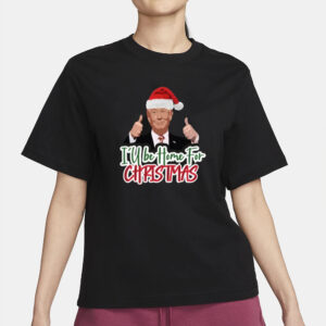 Celebrate the Holidays with Trump: "I'll Be Home for Christmas" Trump Christmas T-Shirt 6 I'll Be Home for Christmas Trump Shirt, Trump Christmas T-shirts2