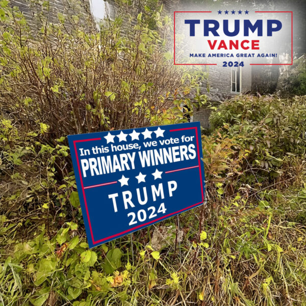 In This House, We Vote for Primary Winners, Trump 2024 Yard Sign