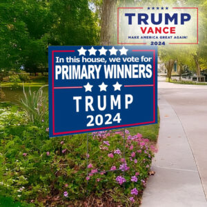 Show Your Support: Vote for Primary Winners, Trump 2024 Yard Sign 5 In This House, We Vote for Primary Winners, Trump 2024 Yard Sign1
