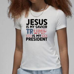 Faith and Patriotism: Jesus is My Savior, Trump is My President 6 Jesus is My Savior Trump is My President Shirt 3