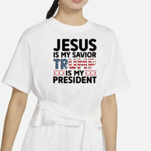 Faith and Patriotism: Jesus is My Savior, Trump is My President 7 Jesus is My Savior Trump is My President Shirt
