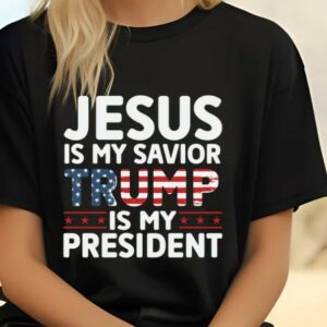 Jesus is My Savior, Trump is My President: The Ultimate Political and Religious Statement T-Shirt 7 Jesus is My Savior Trump is My President Shirt, Trump 2024, Campaign Shirt, MAGA Religious Political Men's Women's T-Shirt, Political Gift3