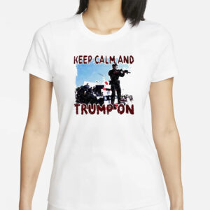 Keep Calm and Trump On 2024: Show Your Support with Our Exclusive T-Shirt 5 Keep calm and Trump on 2024 T-shirt1