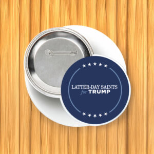 Show Your Support: Latter-Day Saints for Trump Buttons 5 Latter-Day Saints for Trump Button