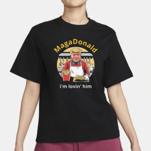 MagaDonald I'm Lovin' Him: The Ultimate Patriotic Fashion Statement 6 MagaDonald I'm Lovin' Him T-Shirts2