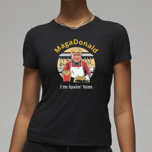 MagaDonald I'm Lovin' Him: The Ultimate Patriotic Fashion Statement 7 MagaDonald I'm Lovin' Him T-Shirts3