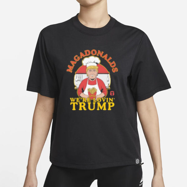 Magadonalds We’re Lovin Trump Mcdonald’s French Fries T-shirt1