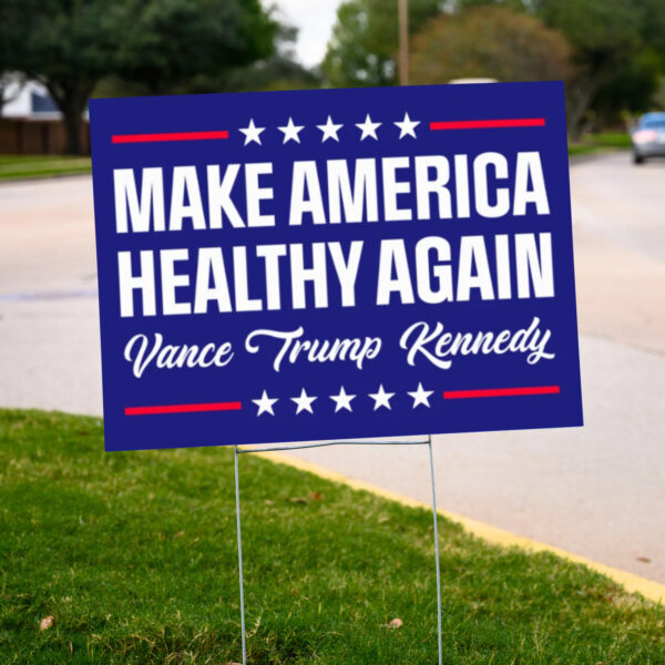 Make America Healthy Again Sign, Vance Trump Kennedy 2024 Yard Sign2