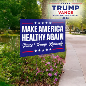 Make America Healthy Again: Vance Trump Kennedy Yard Signs 5 Make America Healthy Again Signs, Vance Trump Kennedy Sign Yard1