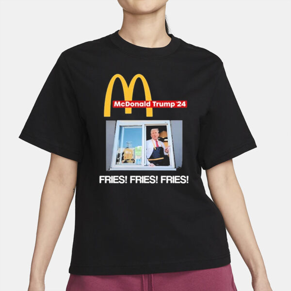 Mcdonald Trump ’24 Fries Fries Fries T-Shirts2