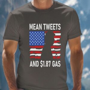 Mean Tweets and 1.87 Gas: The Ultimate Political Statement T-Shirt 5 Mean Tweets and 1.87 Gas Tshirt, I Will Fight Trump, I Stand With Trump, Make America Great Again, Donald Trump, Donald Trump T-Shirt3