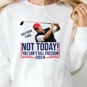 NOT TODAY! You Can't Kill Freedom Shirt, Second Time 2024 Shirt, Trump Second Assassination Attempt Shirt, Trump Golf Shooting Attempt Shirt 6 NOT TODAY! You Can't Kill Freedom Shirt, Second Time 2024 Shirt, Trump Second Assassination Attempt Shirt, Trump Golf Shooting Attempt Shirt2