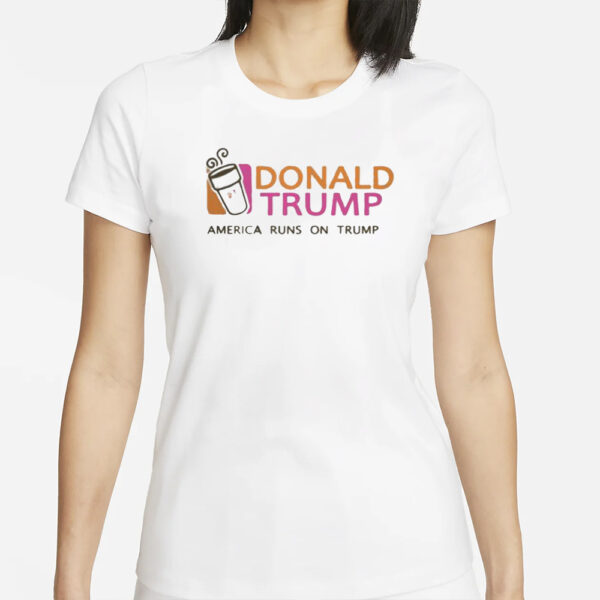 Nice Donald Trump America Runs On Trump Shirt1