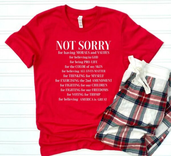 Not Sorry Shirt, Republican Shirt, Proud American Shirt, Patriot Shirt, Conservative Shirt, Trump Shirt, Political Shirt, Donald Trump Shirt1