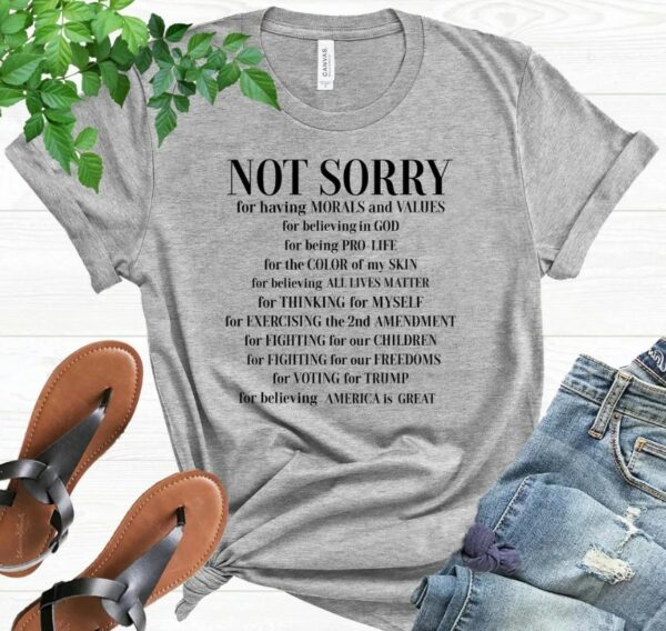 Not Sorry Shirt, Republican Shirt, Proud American Shirt, Patriot Shirt, Conservative Shirt, Trump Shirt, Political Shirt, Donald Trump Shirt2