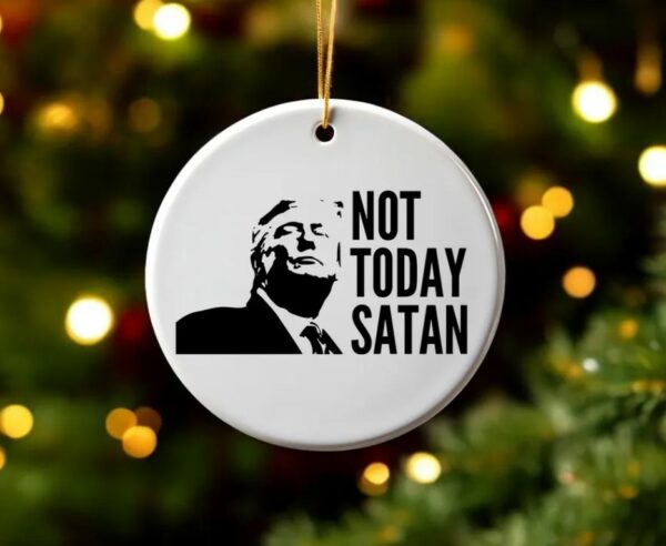 Not Today Satan Ornament, Trump 2024 Campaign Ornament, Ceramic Ornament, Acrylic Ornament, Patriotic Ornament1