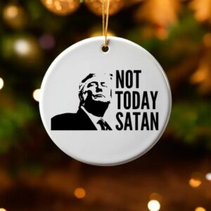 Not Today Satan: Trump 2024 Campaign Ceramic/Acrylic Patriotic Ornament 5 Not Today Satan Ornament, Trump 2024 Campaign Ornament, Ceramic Ornament, Acrylic Ornament, Patriotic Ornament2