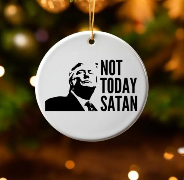 Not Today Satan Ornament, Trump 2024 Campaign Ornament, Ceramic Ornament, Acrylic Ornament, Patriotic Ornament2