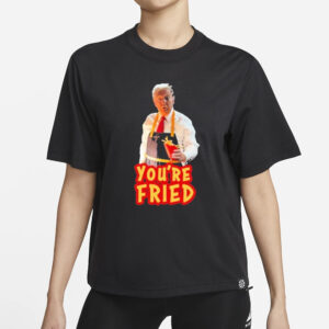 Official Trump McDonald's You're Fried T-Shirt: Show Your Support in Style 5 Official Trump McDonalds You’re Fried Shirt1