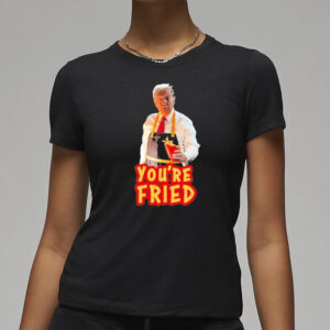 Official Trump McDonald's You're Fried T-Shirt: Show Your Support in Style 7 Official Trump McDonalds You’re Fried Shirt3