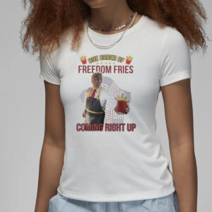 Official Trump McDonald's One Order of Freedom Fries Coming Right Up T-Shirt 7 Official Trump Mcdonald One Order Of Freedom Fries Coming Right Up Shirt3