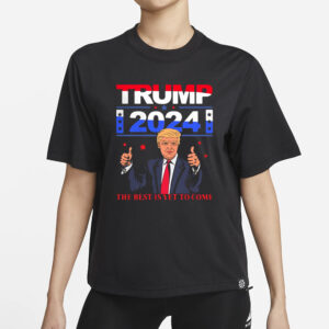 Show Your Support: Pro-Trump 2024 "The Best Is Yet to Come" T-Shirt 5 Pretty Donald Trump 2024 The Best Is Yet To Come Pro Trump Shirt1