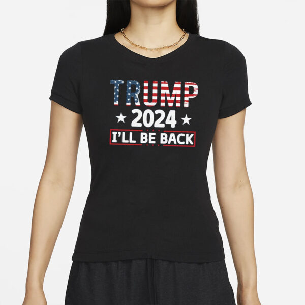 Republican Trump Shirt, Trump 2024 Shirt, Trump 2024 I'll Be Back Shirt