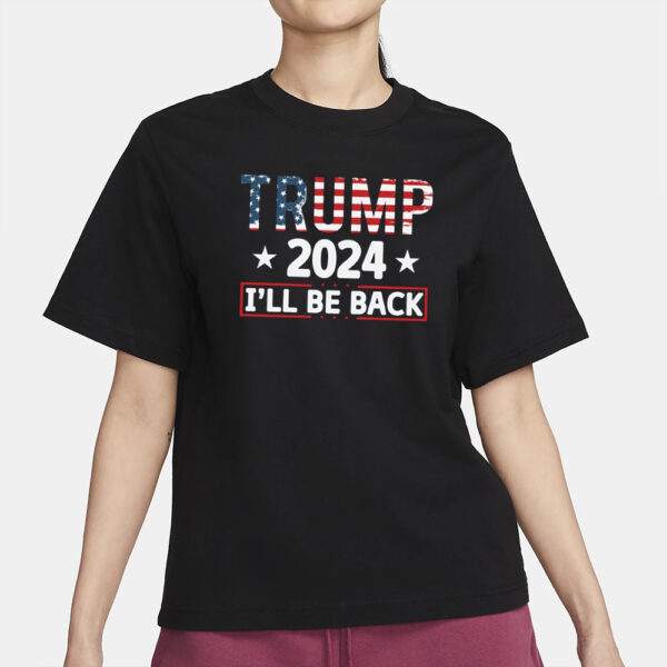 Republican Trump Shirt, Trump 2024 Shirt, Trump 2024 I'll Be Back Shirt2