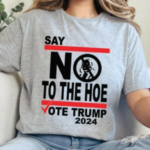 Say No to Kamala: Vote Trump 2024, Anti-Kamala T-Shirt 5 Say No Kamala The Hoe Vote Trump 2024 T Shirt,Anti Kamala Shirt, Say No To The Ho T-Shirt, Vote Trump 2024, Republican Party, Trump shirt1