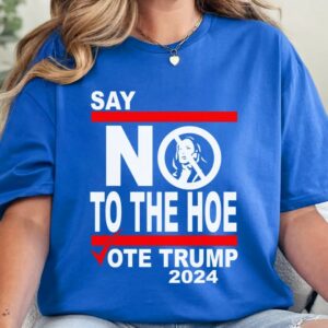 Say No to Kamala: Vote Trump 2024, Anti-Kamala T-Shirt 7 Say No Kamala The Hoe Vote Trump 2024 T Shirt,Anti Kamala Shirt, Say No To The Ho T-Shirt, Vote Trump 2024, Republican Party, Trump shirt3