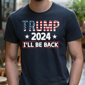 Trump 2024: I'll Be Back - Republican Trump Shirt with American Flag Colors 5 Trump 2024 I'll Be Back Shirt, Republican Trump Shirt, Trump 2024 Shirt, Trump Shirt, American Flag Colors Trump Shirt, Trump I'll Be Back1