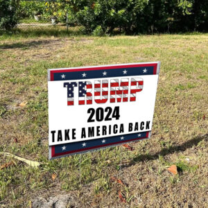 Trump 2024 Yard Signs: Take America Back 5 Trump 2024 Signs, Trump Take America Back Yard Sign1