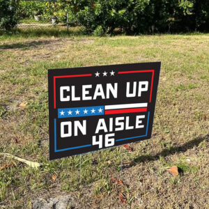 Trump 2024 Yard Sign: Clean Up on Aisle 46 5 Trump 2024 Yard Sign ,Clean up on Aisle 46 Yard Sign1