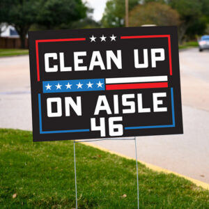 Trump 2024 Yard Sign: Clean Up on Aisle 46 6 Trump 2024 Yard Sign ,Clean up on Aisle 46 Yard Sign2