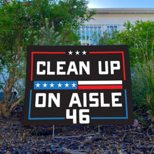 Trump 2024 Yard Sign: Clean Up on Aisle 46 7 Trump 2024 Yard Sign ,Clean up on Aisle 46 Yard Sign3