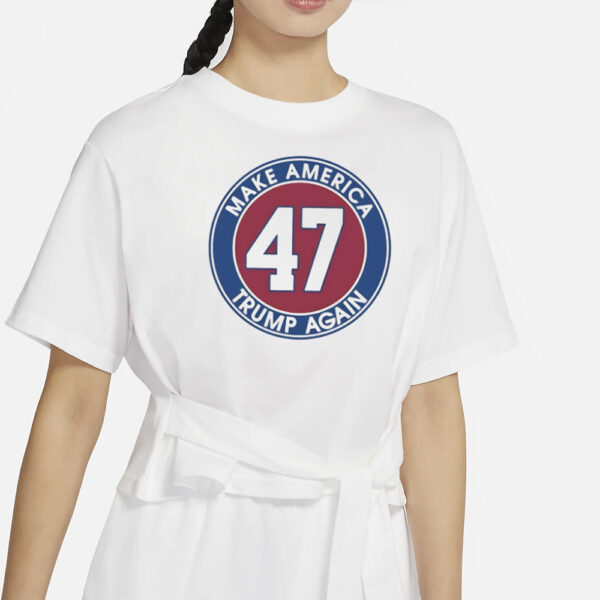 Trump 47 make America Trump again shirt