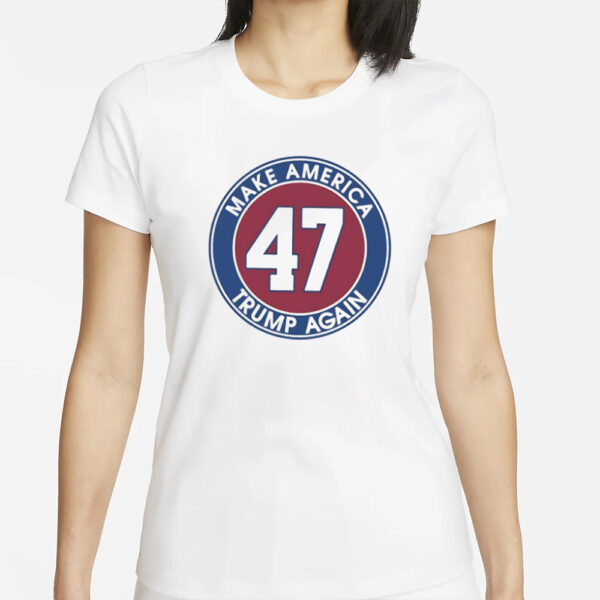 Trump 47 make America Trump again shirt1