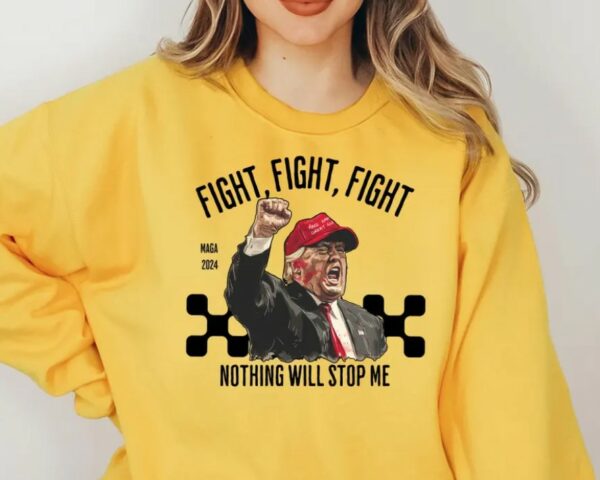 Trump Fight Sweatshirt, Nothing Will Stop Me Sweatshirt, President Donald Trump 2024 Sweatshirt, God Bless Trump Sweatshirt,Support Trump2