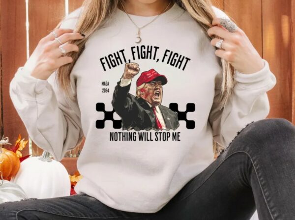 Trump Fight Sweatshirt, Nothing Will Stop Me Sweatshirt, President Donald Trump 2024 Sweatshirt, God Bless Trump Sweatshirt,Support Trump3