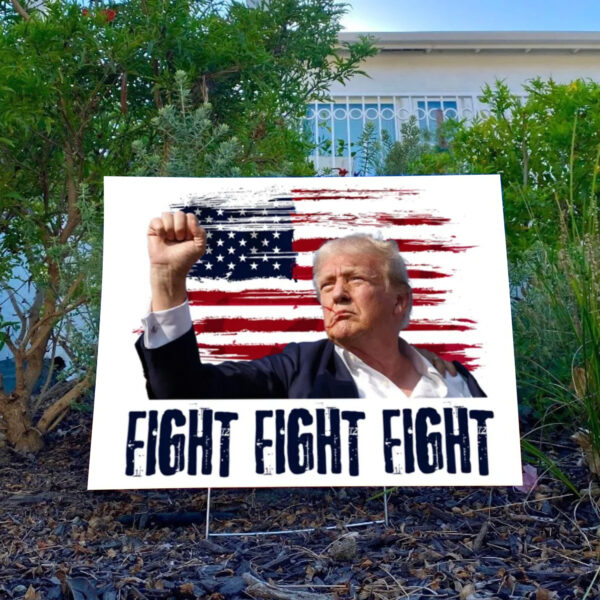 Trump For President 2024 ,Fight Fight Fight Yard Sign With H Stack Yand Sign3