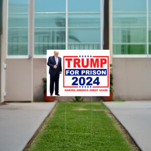Trump For Prison 2024: Make America Great Again Yard Sign 6 Trump For Prison 2024 Making America Great Again Yard Sign