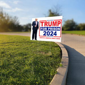 Trump For Prison 2024: Make America Great Again Yard Sign 5 Trump For Prison 2024 Making America Great Again Yard Sign USA