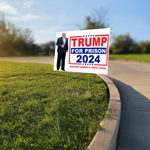 Trump For Prison 2024 Making America Great Again Yard Sign USA