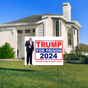 Trump For Prison 2024: Make America Great Again Yard Sign 7 Trump For Prison 2024 Making America Great Again Yard Signs