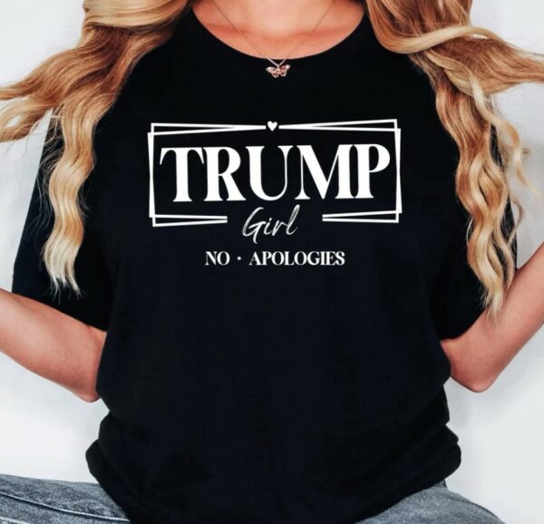 Trump Girl No Apologies Shirt,Trump Girl Shirt,2024 Trump Shirt,Republican T Shirt,Republican Women Shirts,Trump tees,Trump supporter shirt2