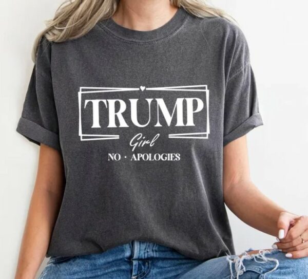 Trump Girl No Apologies Shirt,Trump Girl Shirt,2024 Trump Shirt,Republican T Shirt,Republican Women Shirts,Trump tees,Trump supporter shirt3