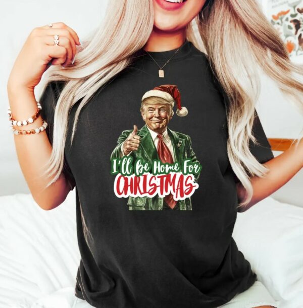 Trump I'll Be Home for Christmas Shirt, Humorous Trump Christmas T-Shirt, Christmas Republican Sweater, Christmas Santa Trump Shirt4