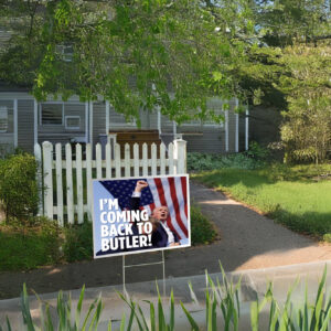 Trump 2024: I'm Coming Back to Butler! Yard Sign 5 Trump I'm Coming Back To Butler! Yard Sign Us
